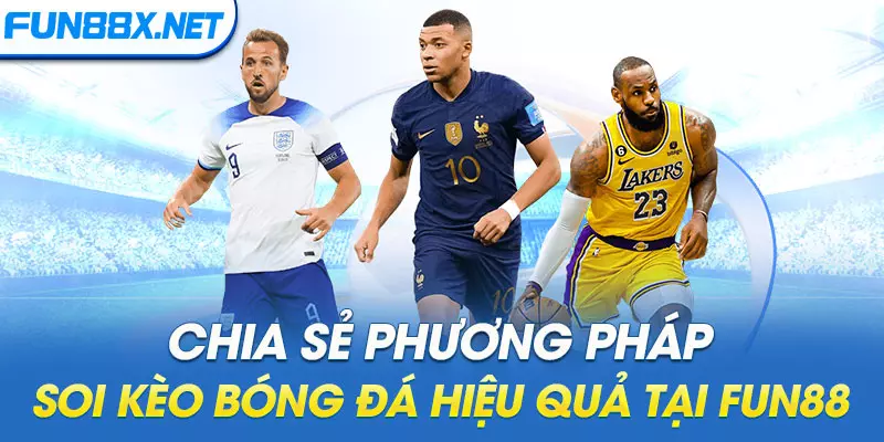 Chia sẻ phương pháp soi kèo bóng đá hiệu quả tại FUN88