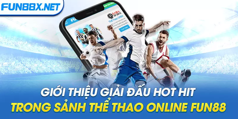 Giới thiệu giải đấu HOT HIT trong sảnh thể thao online Fun88