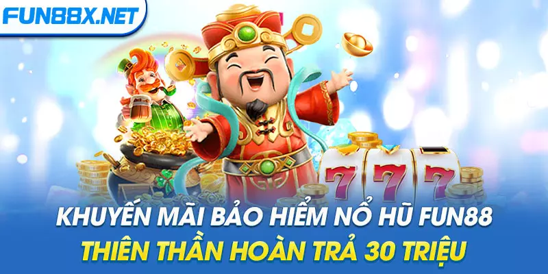 Khuyến Mãi Bảo Hiểm Nổ Hũ Fun88 Thiên Thần Hoàn Trả 30 Triệu