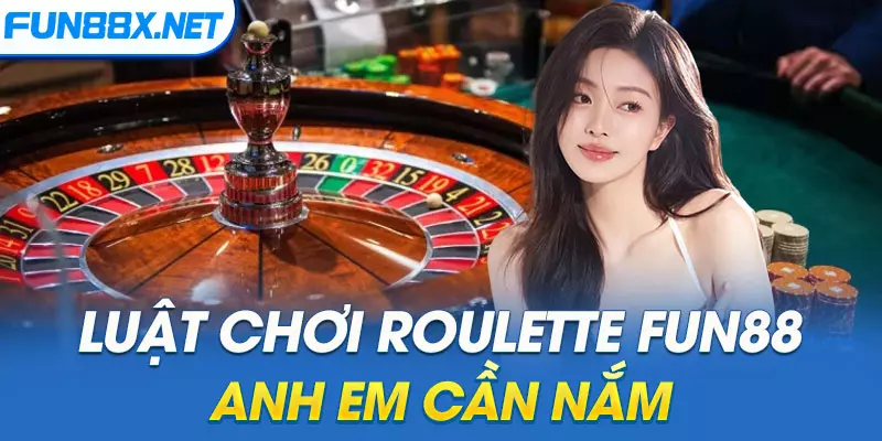 Luật chơi Roulette Fun88 anh em cần nắm