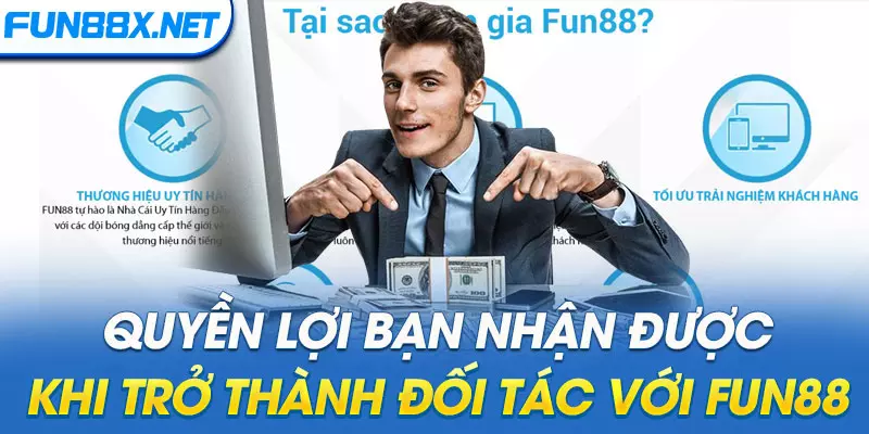 Quyền lợi bạn nhận được khi trở thành đối tác với Fun88