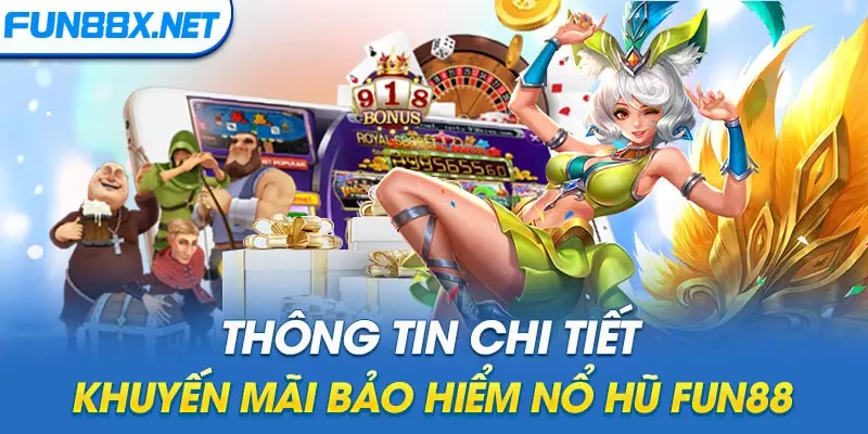 Thông tin chi tiết khuyến mãi bảo hiểm nổ hũ Fun88