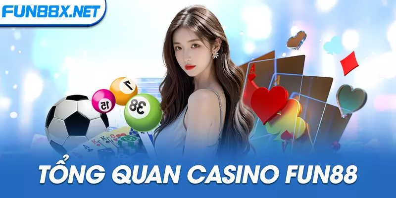 Tổng quan Casino Fun88