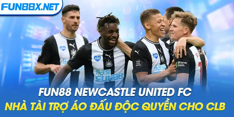 Fun88 Newcastle United FC - Nhà Tài Trợ Áo Đấu Độc Quyền