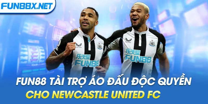 Fun88 tài trợ áo đấu độc quyền cho Newcastle United FC