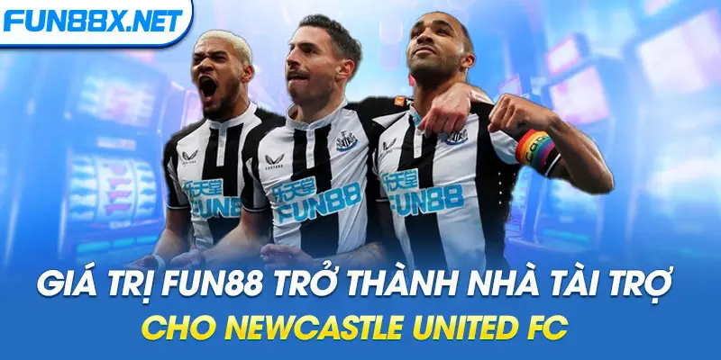 Giá trị Fun88 trở thành nhà tài trợ cho Newcastle United FC