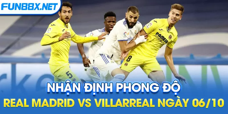 Nhận định, soi kèo Real Madrid vs Villarreal, 02h 06/10