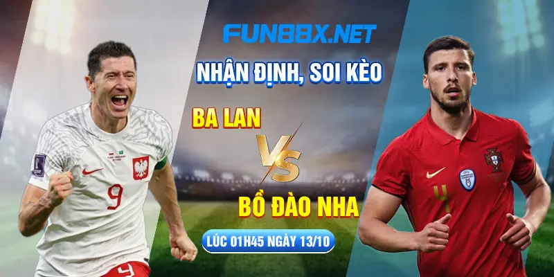 Nhận định, soi kèo Ba Lan vs Bồ Đào Nha lúc 01h45 ngày 13/10