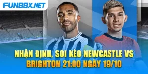 Nhận Định, Soi Kèo Newcastle Vs Brighton 21:00 Ngày 19/10