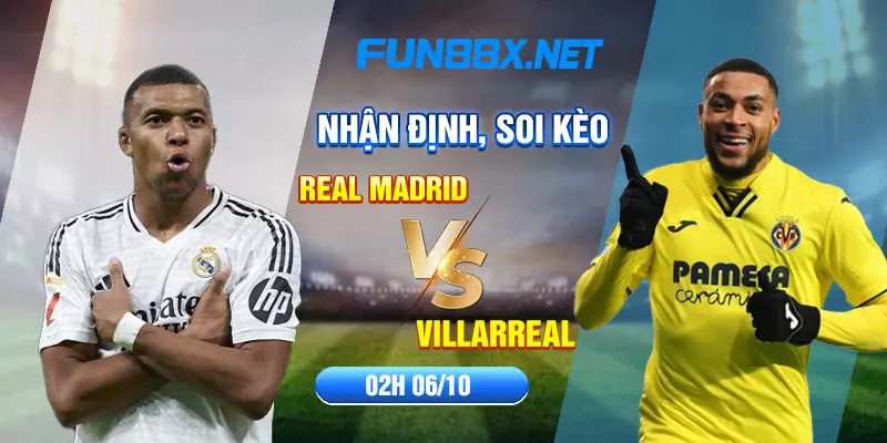 Nhận định, soi kèo Real Madrid vs Villarreal, 02h 06/10