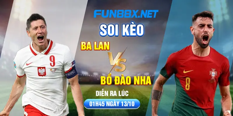 Soi kèo Ba Lan vs Bồ Đào Nha diễn ra vào lúc 01h45 ngày 13/10