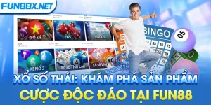 Xổ Số Thái: Khám Phá Sản Phẩm Cược Độc Đáo Tại Fun88